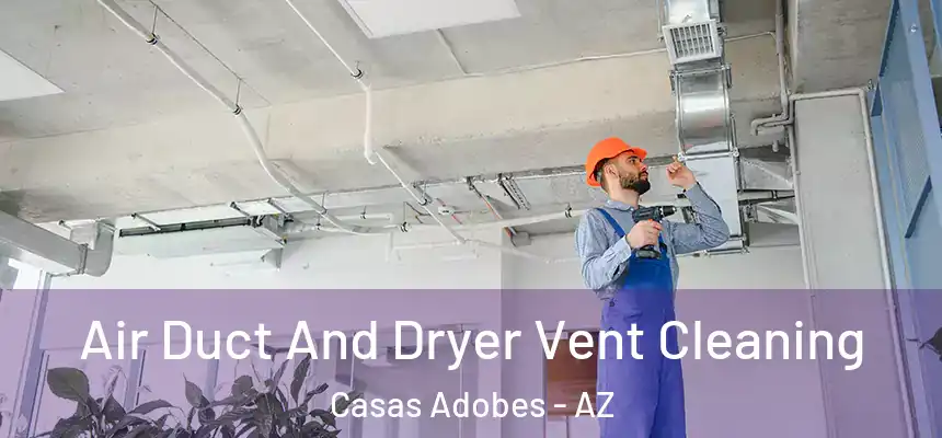  Air Duct And Dryer Vent Cleaning Casas Adobes - AZ