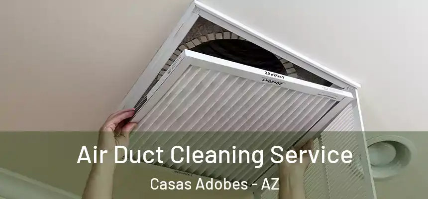  Air Duct Cleaning Service Casas Adobes - AZ