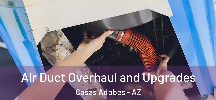  Air Duct Overhaul and Upgrades Casas Adobes - AZ