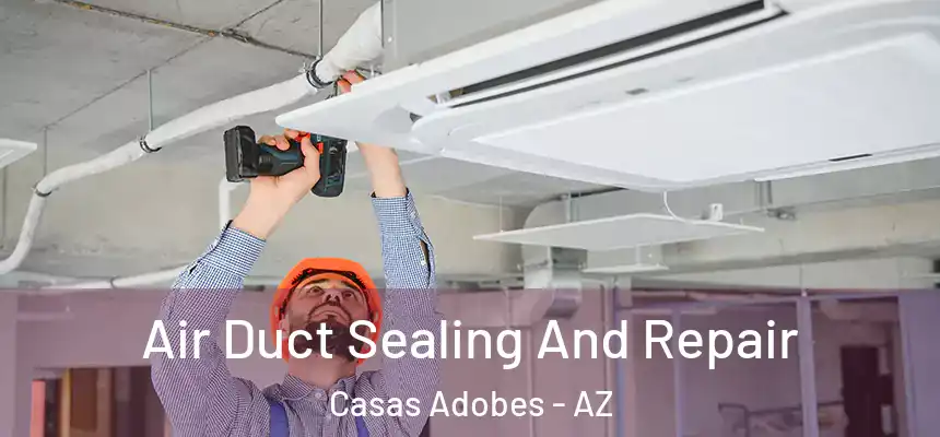  Air Duct Sealing And Repair Casas Adobes - AZ