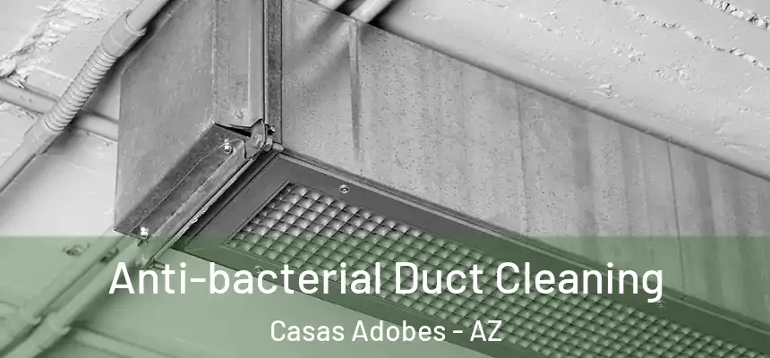  Anti-bacterial Duct Cleaning Casas Adobes - AZ