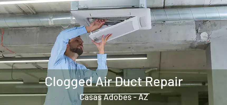  Clogged Air Duct Repair Casas Adobes - AZ