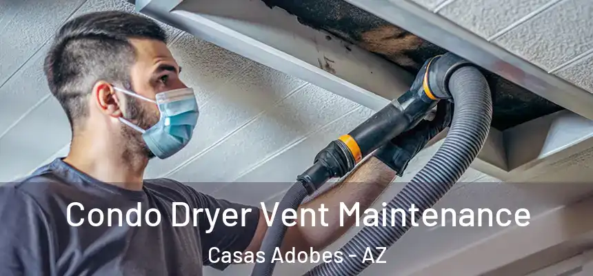  Condo Dryer Vent Maintenance Casas Adobes - AZ