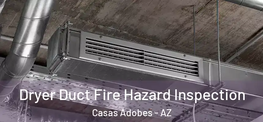  Dryer Duct Fire Hazard Inspection Casas Adobes - AZ