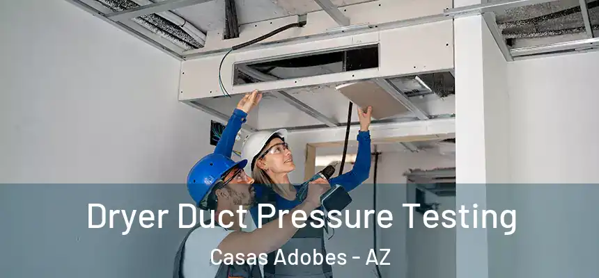  Dryer Duct Pressure Testing Casas Adobes - AZ