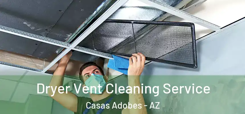  Dryer Vent Cleaning Service Casas Adobes - AZ