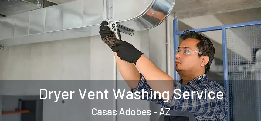  Dryer Vent Washing Service Casas Adobes - AZ