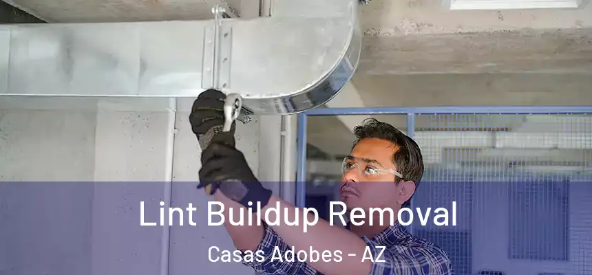  Lint Buildup Removal Casas Adobes - AZ