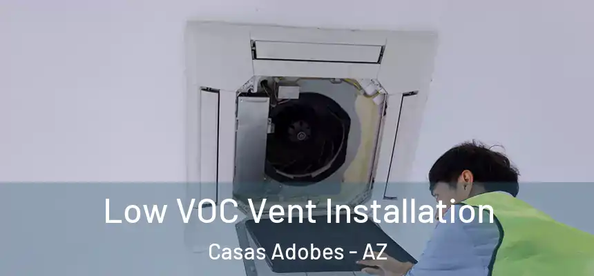  Low VOC Vent Installation Casas Adobes - AZ