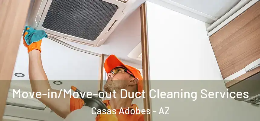  Move-in/Move-out Duct Cleaning Services Casas Adobes - AZ
