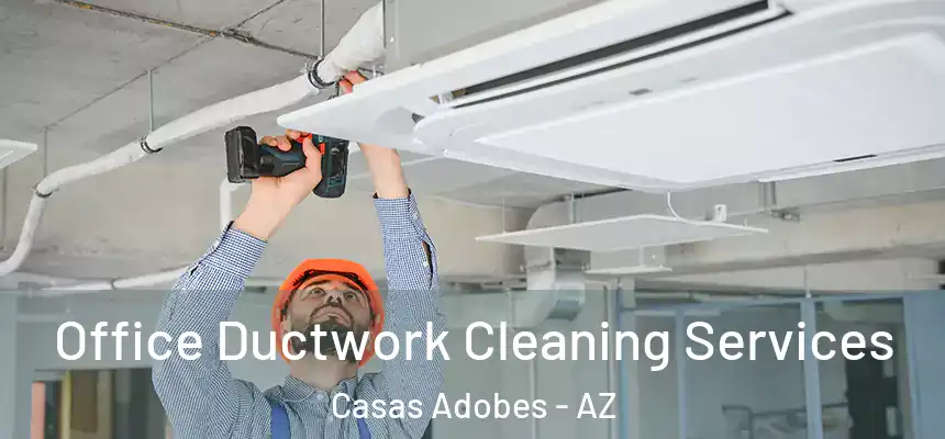  Office Ductwork Cleaning Services Casas Adobes - AZ