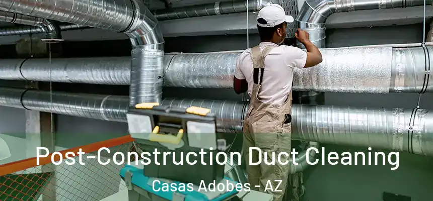  Post-Construction Duct Cleaning Casas Adobes - AZ