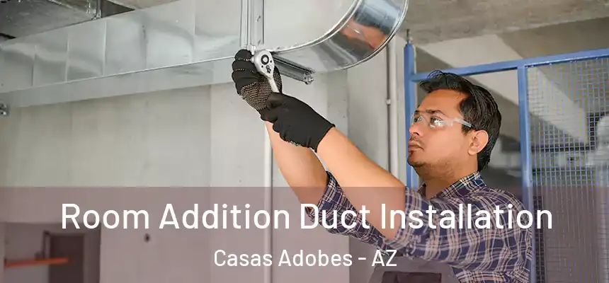 Room Addition Duct Installation Casas Adobes - AZ