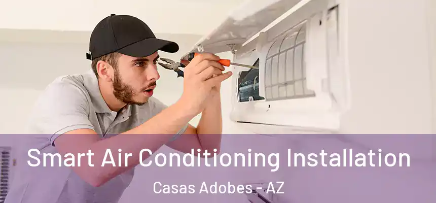 Smart Air Conditioning Installation Casas Adobes - AZ