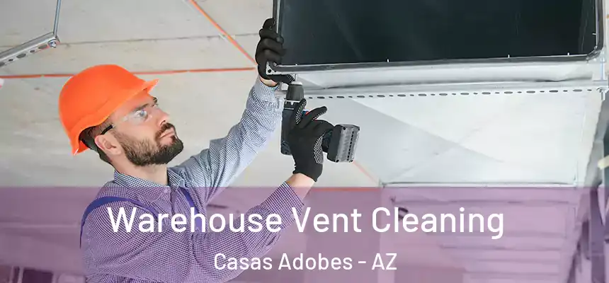  Warehouse Vent Cleaning Casas Adobes - AZ